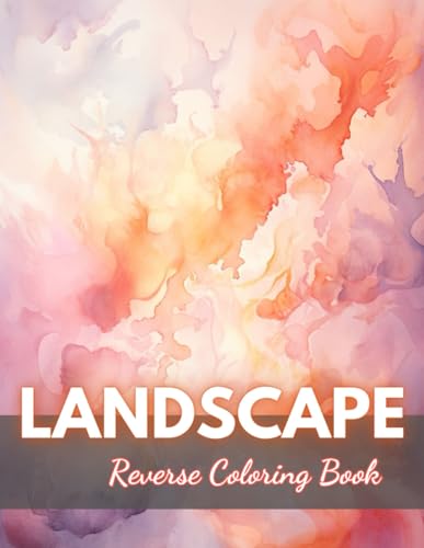 Landscape Reverse Coloring Book: New Edition And Unique High-quality Illustrations, Mindfulness, Creativity and Serenity von Independently published